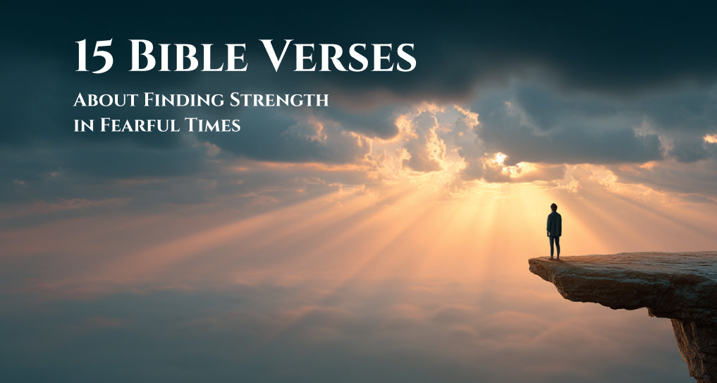 15 Bible Verses About Finding Strength in Fearful Times